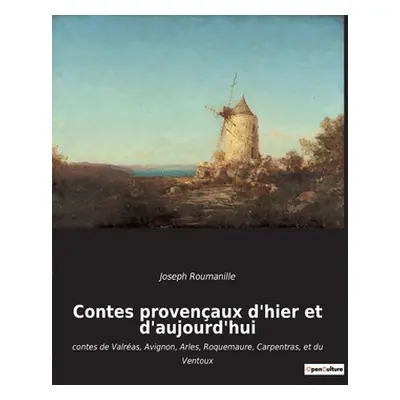 "Contes provenaux d'hier et d'aujourd'hui: contes de Valras, Avignon, Arles, Roquemaure, Carpent