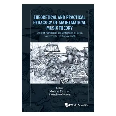 "Theoretical and Practical Pedagogy of Mathematical Music Theory: Music for Mathematics and Math