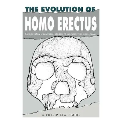 "The Evolution of Homo Erectus: Comparative Anatomical Studies of an Extinct Human Species" - ""