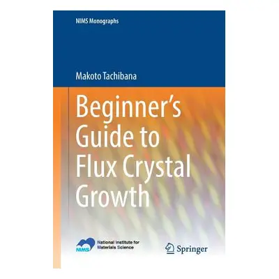 "Beginner's Guide to Flux Crystal Growth" - "" ("Tachibana Makoto")