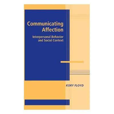 "Communicating Affection: Interpersonal Behavior and Social Context" - "" ("Floyd Kory")