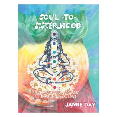 "Soul to Sisterhood: Sharing Our Stories, Sharing Our Love" - "" ("Day Jamie")