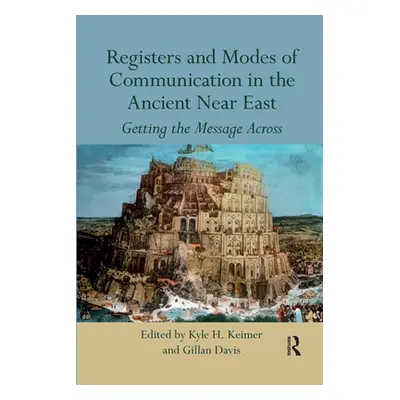 "Registers and Modes of Communication in the Ancient Near East: Getting the Message Across" - ""