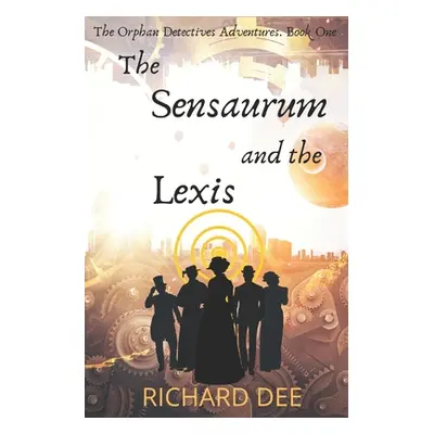 "The Sensaurum and the Lexis.: A Steampunk adventure." - "" ("Dee Richard")