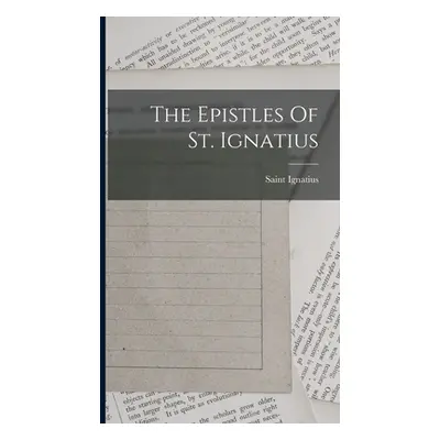 "The Epistles Of St. Ignatius" - "" ("Saint Ignatius (Bishop of Antioch)")