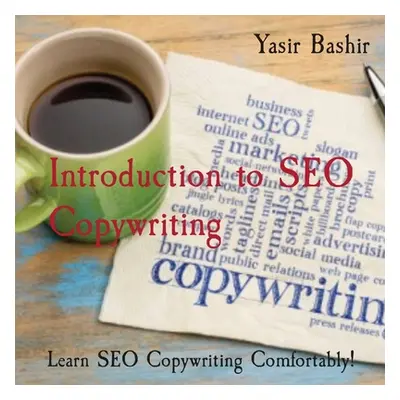 "Introduction to SEO Copywriting: Learn SEO Copywriting Comfortably!" - "" ("Bashir Yasir")