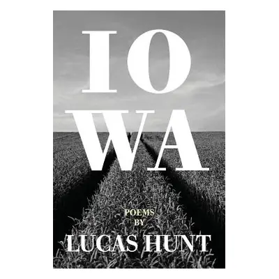 "Iowa: Poetry by Lucas Hunt" - "" ("Hunt Lucas")