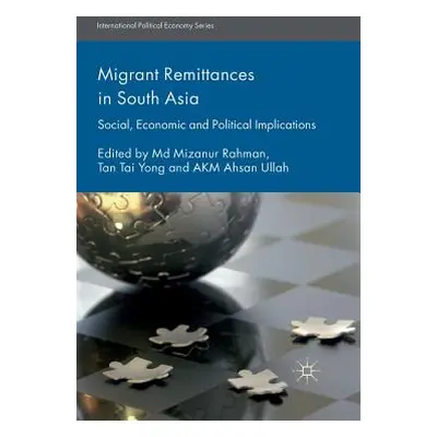 "Migrant Remittances in South Asia: Social, Economic and Political Implications" - "" ("Rahman M