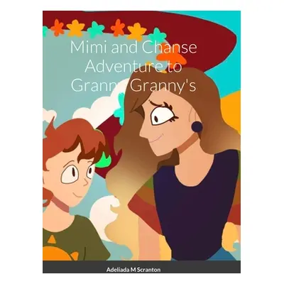 "Mimi and Chanse Adventure to Ganny Granny's" - "" ("Scranton Adeliada")