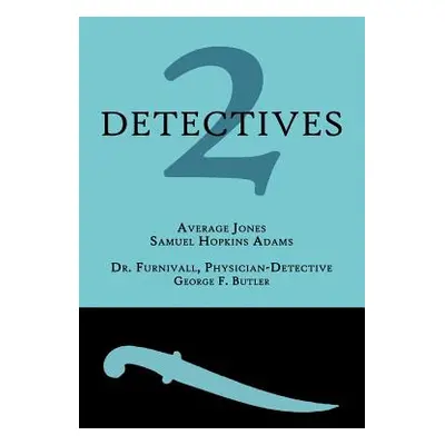 "2 Detectives: Average Jones / Dr. Furnivall, Physician-Detective" - "" ("Adams Samuel Hopkins")