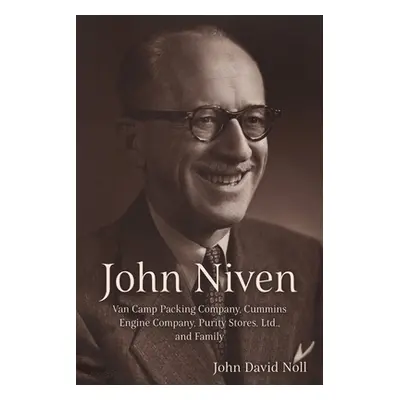 "John Niven: Van Camp Packing Company, Cummins Engine Company, Purity Stores, Ltd., and Family" 