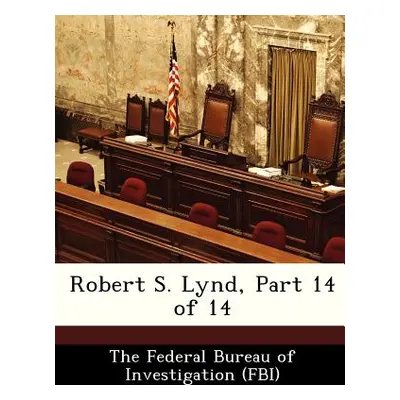 "Robert S. Lynd, Part 14 of 14" - "" ("The Federal Bureau of Investigation (Fbi")