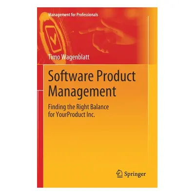 "Software Product Management: Finding the Right Balance for Yourproduct Inc." - "" ("Wagenblatt 