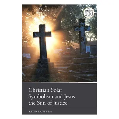 "Christian Solar Symbolism and Jesus the Sun of Justice" - "" ("Duffy Kevin")