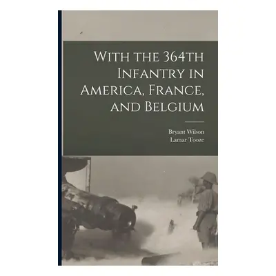 "With the 364th Infantry in America, France, and Belgium" - "" ("Wilson Bryant")