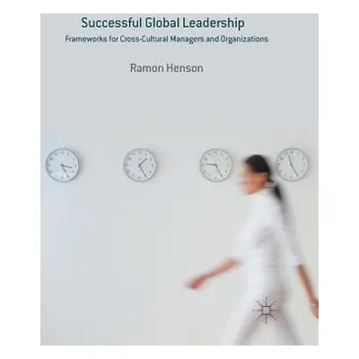 "Successful Global Leadership: Frameworks for Cross-Cultural Managers and Organizations" - "" ("