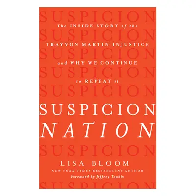 "Suspicion Nation: The Inside Story of the Trayvon Martin Injustice and Why We Continue to Repea