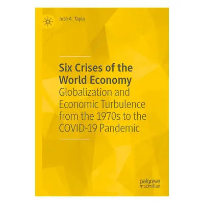 "Six Crises of the World Economy: Globalization and Economic Turbulence from the 1970s to the Co