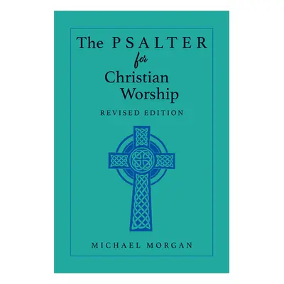 "The Psalter for Christian Worship, Revised Edition" - "" ("Morgan Michael")