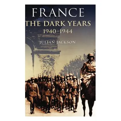 "France, the Dark Years 1940-1944" - "" ("Jackson Julian")