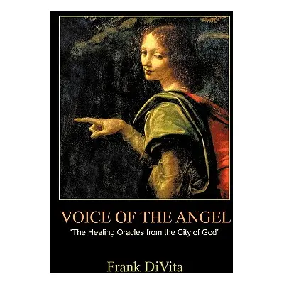 "VOICE of the ANGEL: The Healing Oracles from the City of God" - "" ("Frank Divita")