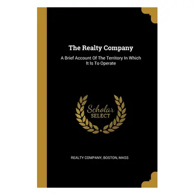 "The Realty Company: A Brief Account Of The Territory In Which It Is To Operate" - "" ("Realty C