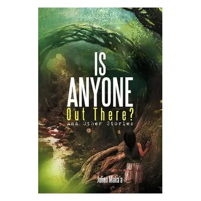 "Is Anyone Out There?: And Other Stories" - "" ("Maka'a Julian")