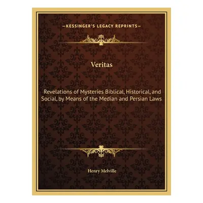 "Veritas: Revelations of Mysteries Biblical, Historical, and Social, by Means of the Median and 