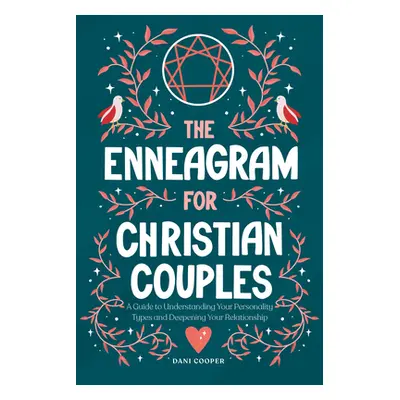 "The Enneagram for Christian Couples: A Guide to Understanding Your Personality Types and Deepen