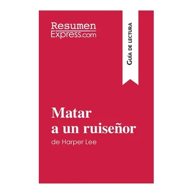 "Matar a un ruiseor de Harper Lee (Gua de lectura): Resumen y anlisis completo" - "" ("Resumenex