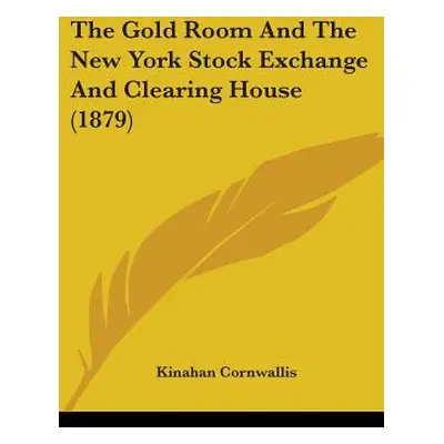 "The Gold Room And The New York Stock Exchange And Clearing House (1879)" - "" ("Cornwallis Kina