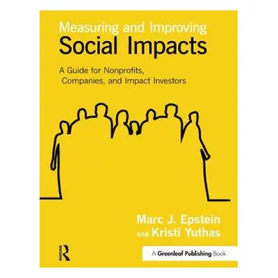 "Measuring and Improving Social Impacts: A Guide for Nonprofits, Companies and Impact Investors"