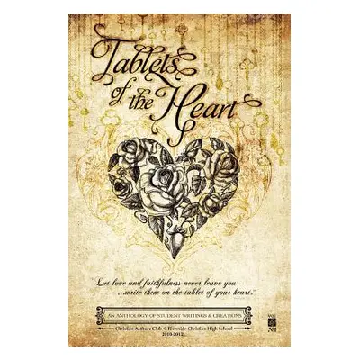 "Tablets of the Heart: An Anthology of Student Writings and Creations" - "" ("Christian Authors 