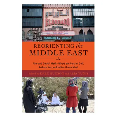 "Reorienting the Middle East: Film and Digital Media Where the Persian Gulf, Arabian Sea, and In