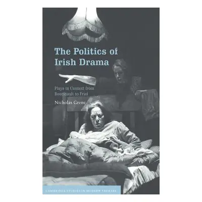 "The Politics of Irish Drama" - "" ("Grene Nicholas")