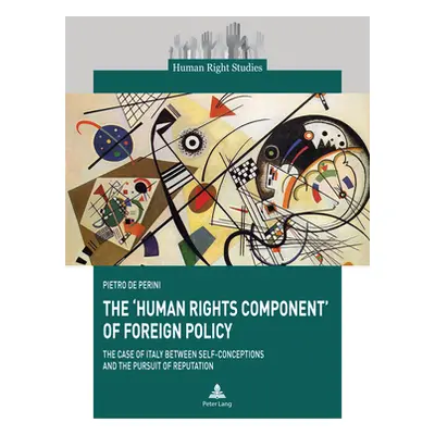 "The 'Human Rights Component' of Foreign Policy: The Case of Italy between Self-conceptions and 