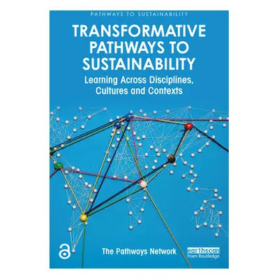 "Transformative Pathways to Sustainability: Learning Across Disciplines, Cultures and Contexts" 