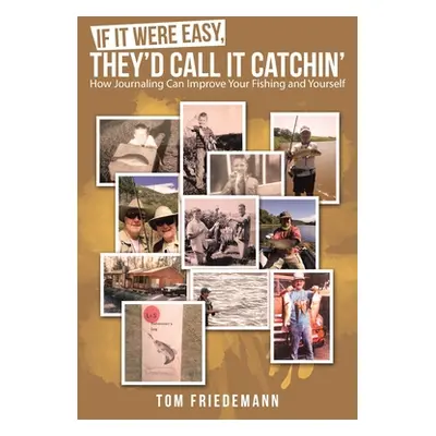 "If It Were Easy, They'd Call It Catchin': How Journaling Can Improve Your Fishing and Yourself"