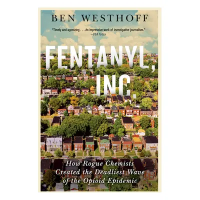 "Fentanyl, Inc.: How Rogue Chemists Are Creating the Deadliest Wave of the Opioid Epidemic" - ""