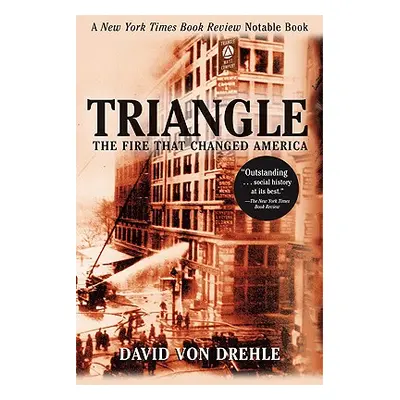 "Triangle: The Fire That Changed America" - "" ("Drehle David Von")