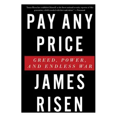 "Pay Any Price: Greed, Power, and Endless War" - "" ("Risen James")