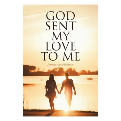 "God Sent My Love to Me" - "" ("McGentry Patricia Ann")