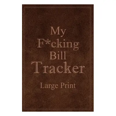 "My F*cking Bill Tracker Large Print" - "" ("Paperland")