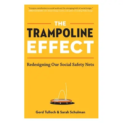 "The Trampoline Effect: Redesigning our Social Safety Nets" - "" ("Tulloch Gord")