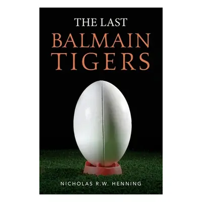 "The Last Balmain Tigers" - "" ("Henning Nicholas R. W.")