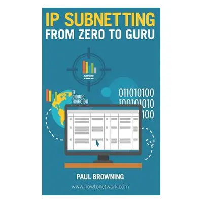 "IP Subnetting - From Zero to Guru" - "" ("Browning Paul")