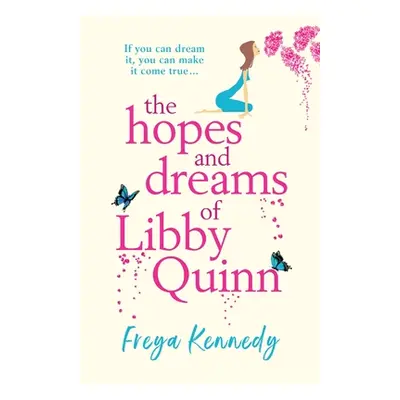 "The Hopes and Dreams of Libby Quinn" - "" ("Kennedy Freya")