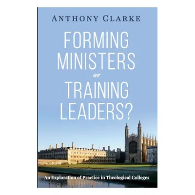 "Forming Ministers or Training Leaders?" - "" ("Clarke Anthony")