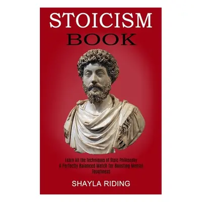 "Stoicism Book: Learn All the Techniques of Stoic Philosophy and Nlp