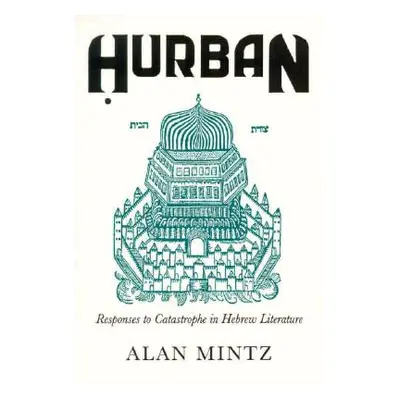 "Hurban: Responses to Catastrophe in Hebrew Literature" - "" ("Mintz Alan L.")